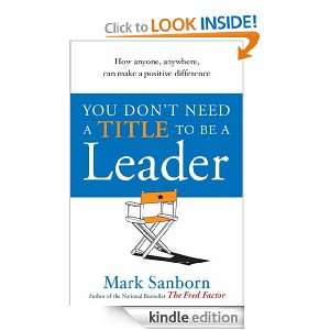 You Dont Need a Title to be a Leader Mark Sanborn  