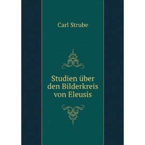    Studien Ã¼ber den Bilderkreis von Eleusis Carl Strube Books