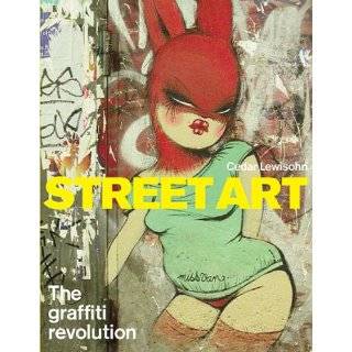 Street Art The Graffiti Revolution by Cedar Lewisohn and Henry 