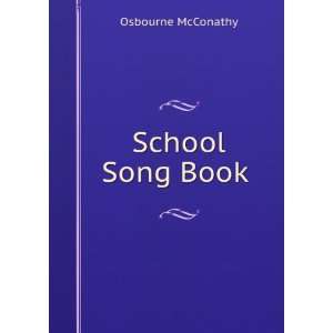 School Song Book . Osbourne McConathy Books