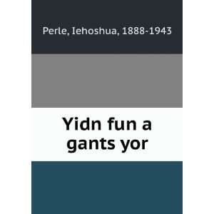  Yidn fun a gants yor Iehoshua, 1888 1943 Perle Books
