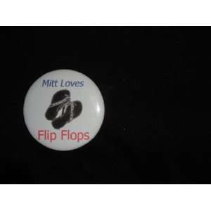  Mitt Loves Flip Flops Mitt Romney 2 1/4 inch political pin 