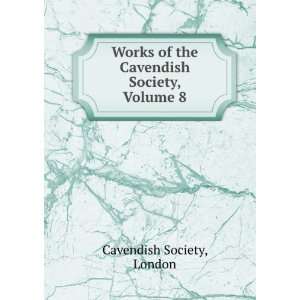  of the Cavendish Society, Volume 8 London Cavendish Society Books