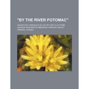  By the River Potomac an historic resource study of Fort 