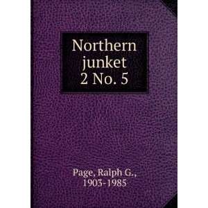  Northern junket. 2 No. 5 Ralph G., 1903 1985 Page Books