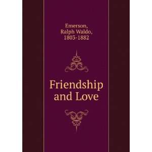  Friendship and Love. Ralph Waldo Emerson Books