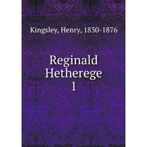  Reginald Hetherege. 1 Henry, 1830 1876 Kingsley Books