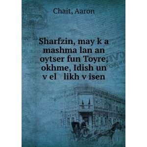   fun Toyre, okhme, Idish un vÌ£el likh vÌ£isen. Aaron Chait Books