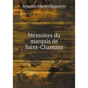   ©moires du marquis de Saint Chamans Antoine Marie Hippolyte Books