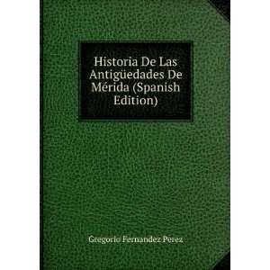   De MÃ©rida (Spanish Edition) Gregorio Fernandez Perez Books