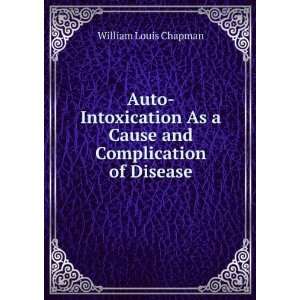  Auto Intoxication As a Cause and Complication of Disease 