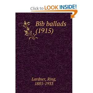    Bib ballads (1915) (9781275253698) Ring, 1885 1933 Lardner Books