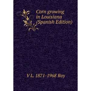   Corn growing in Louisiana (Spanish Edition) V L. 1871 1968 Roy Books