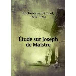    Ã?tude sur Joseph de Maistre Samuel, 1854 1944 Rocheblave Books