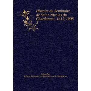 Histoire du Seminaire de Saint Nicolas du Chardonnet, 1612 1908. 2 P 