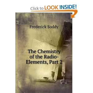    The chemistry of the radio elements Frederick Soddy Books