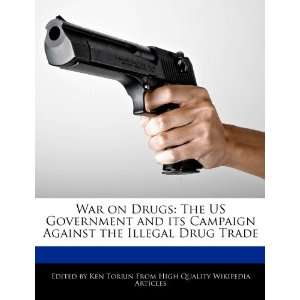 on Drugs The US Government and its Campaign Against the Illegal Drug 