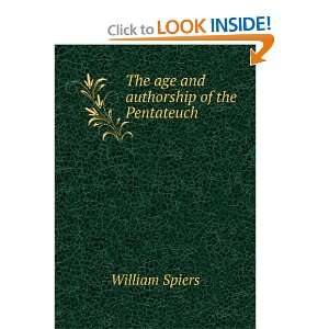    The age and authorship of the Pentateuch William Spiers Books