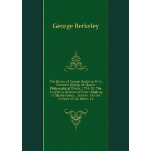  The Works of George Berkeley, D.D., Formerly Bishop of Cloyne 