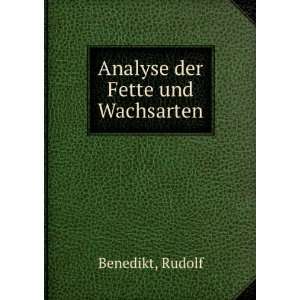  Analyse der Fette und Wachsarten Rudolf Benedikt Books