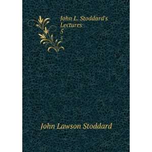    John L. Stoddards Lectures. 5 John Lawson Stoddard Books