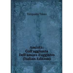   aggiunta Dellamore Fuggitivo (Italian Edition) Torquato Tasso Books