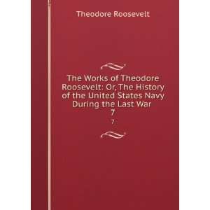   United States Navy During the Last War . 7 Theodore Roosevelt Books