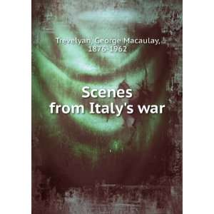  Scenes from Italys war, George Macaulay Trevelyan Books