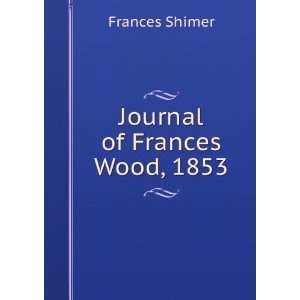  Journal of Frances Wood, 1853 Frances Shimer Books