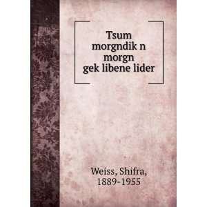   morgn gekÌ£libene lider Shifra, 1889 1955 Weiss Books