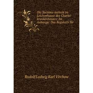   Im Anhange Das Regulativ fÃ¼r . Rudolf Ludwig Karl Virchow Books