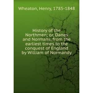   of England by William of Normandy Henry, 1785 1848 Wheaton Books