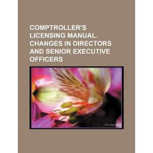  Comptrollers licensing manual. Changes in directors and senior 