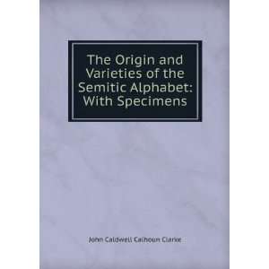  The Origin and Varieties of the Semitic Alphabet With 