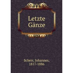  Letzte GÃ¤nze Johannes, 1817 1886 Scherr Books