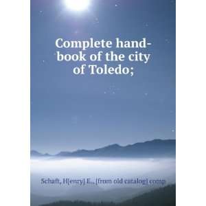   the city of Toledo; H[enry] E., [from old catalog] comp Schaft Books