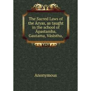  The Sacred Laws of the Ãryas, as taught in the school of 