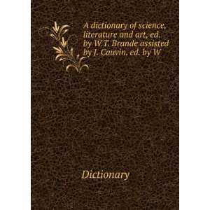 dictionary of science, literature and art, ed. by W.T. Brande 