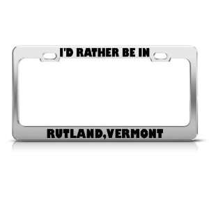  ID Rather Be In Rutland Vermont Metal license plate frame 