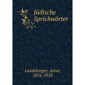  JÃ¼dische SprichwÃ¶rter Artur, 1876 1933 Landsberger 