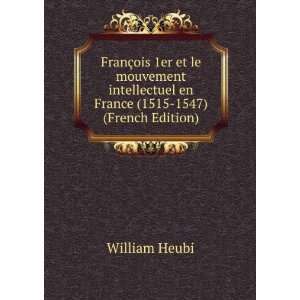   en France (1515 1547) (French Edition) William Heubi Books