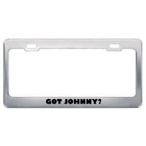  Got Johnny? Boy Name Metal License Plate Frame Holder 