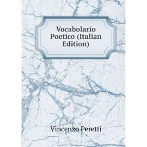    Vocabolario Poetico (Italian Edition) Vincenzo Peretti Books