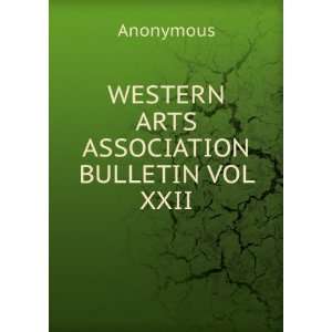    WESTERN ARTS ASSOCIATION BULLETIN VOL XXII Anonymous Books