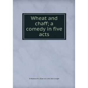   comedy in five acts D Wadsworth. [from old catal Wainwright Books