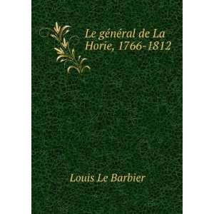  Le gÃ©nÃ©ral de La Horie, 1766 1812 Louis Le Barbier 