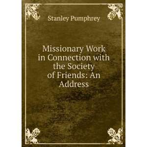 Missionary Work in Connection with the Society of Friends An Address 