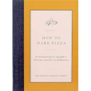 How to Make Pizza [Hardcover] Cooks Illustrated Magazine 