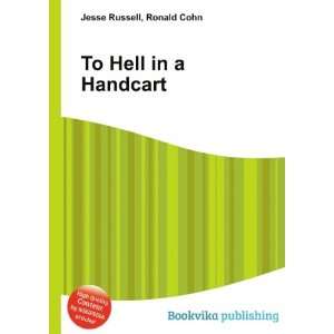  To Hell in a Handcart Ronald Cohn Jesse Russell Books