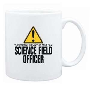  New  The Person Using This Mug Is A Science Field Officer 
